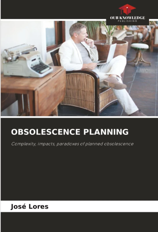 OBSOLESCENCE PLANNING: Complexity, impacts, paradoxes of planned obsolescence