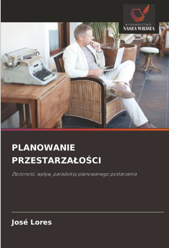 PLANOWANIE PRZESTARZAŁOŚCI: Złożoność, wpływ, paradoksy planowanego postarzania: Z¿o¿ono¿¿, wp¿yw, paradoksy planowanego postarzania