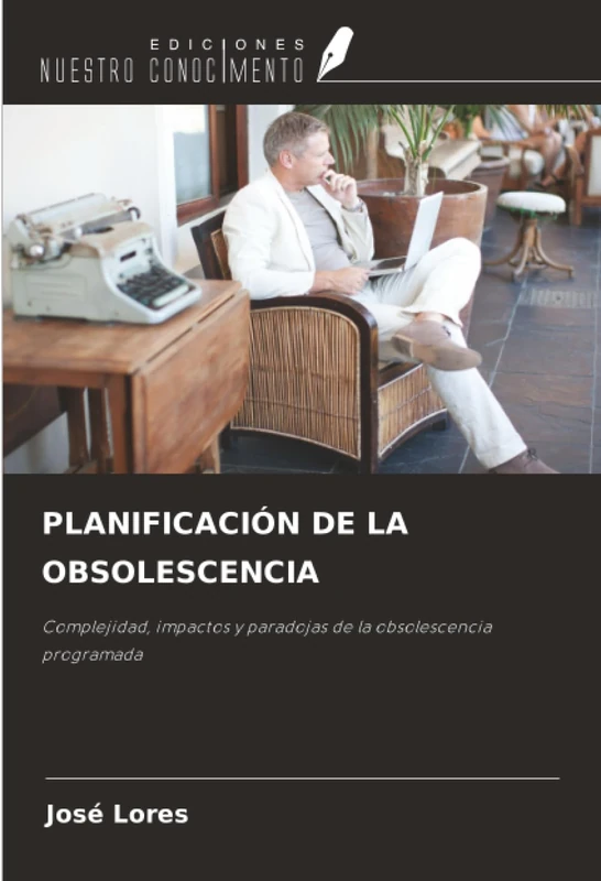 PLANIFICACIÓN DE LA OBSOLESCENCIA: Complejidad, impactos y paradojas de la obsolescencia programada
