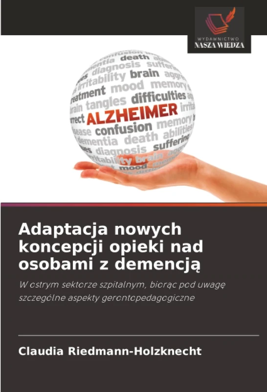 Adaptacja nowych koncepcji opieki nad osobami z demencją: W ostrym sektorze szpitalnym, biorąc pod uwagę szczególne aspekty gerontopedagogiczne