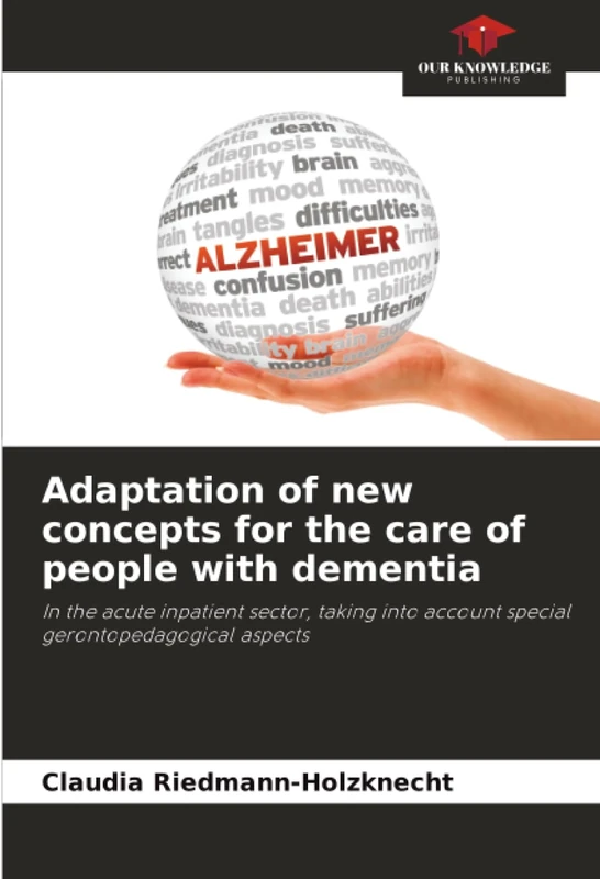Adaptation of new concepts for the care of people with dementia: In the acute inpatient sector, taking into account special gerontopedagogical aspects
