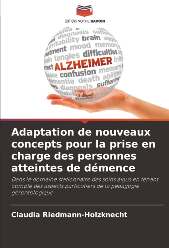 Adaptation de nouveaux concepts pour la prise en charge des personnes atteintes de démence: Dans le domaine stationnaire des soins aigus en tenant ... particuliers de la pédagogie gérontologique