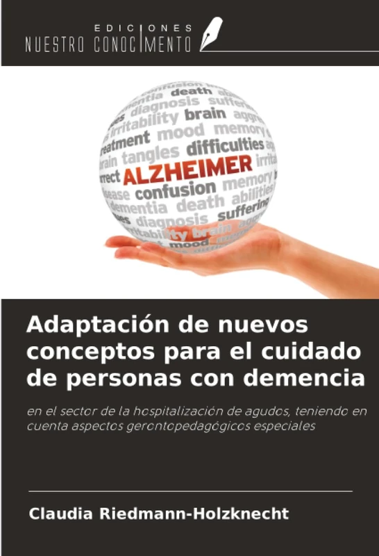 Adaptación de nuevos conceptos para el cuidado de personas con demencia: en el sector de la hospitalización de agudos, teniendo en cuenta aspectos gerontopedagógicos especiales