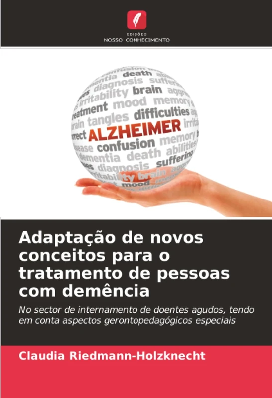 Adaptação de novos conceitos para o tratamento de pessoas com demência: No sector de internamento de doentes agudos, tendo em conta aspectos gerontopedagógicos especiais