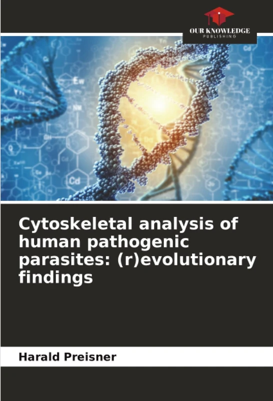Cytoskeletal analysis of human pathogenic parasites: (r)evolutionary findings