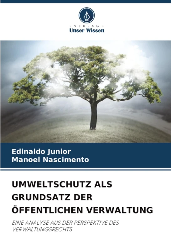 UMWELTSCHUTZ ALS GRUNDSATZ DER ÖFFENTLICHEN VERWALTUNG: EINE ANALYSE AUS DER PERSPEKTIVE DES VERWALTUNGSRECHTS