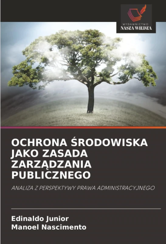 OCHRONA ŚRODOWISKA JAKO ZASADA ZARZĄDZANIA PUBLICZNEGO: ANALIZA Z PERSPEKTYWY PRAWA ADMINISTRACYJNEGO