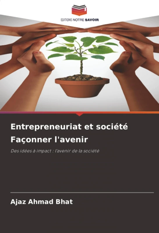 Entrepreneuriat et société Façonner l'avenir: Des idées à impact : l'avenir de la société