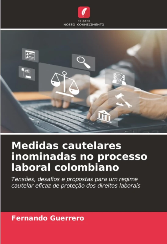 Medidas cautelares inominadas no processo laboral colombiano: Tensões, desafios e propostas para um regime cautelar eficaz de proteção dos direitos laborais