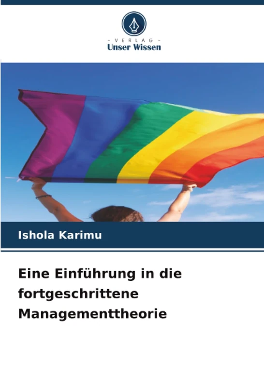 Eine Einführung in die fortgeschrittene Managementtheorie