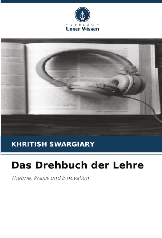Das Drehbuch der Lehre: Theorie, Praxis und Innovation