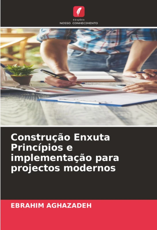 Construção Enxuta Princípios e implementação para projectos modernos
