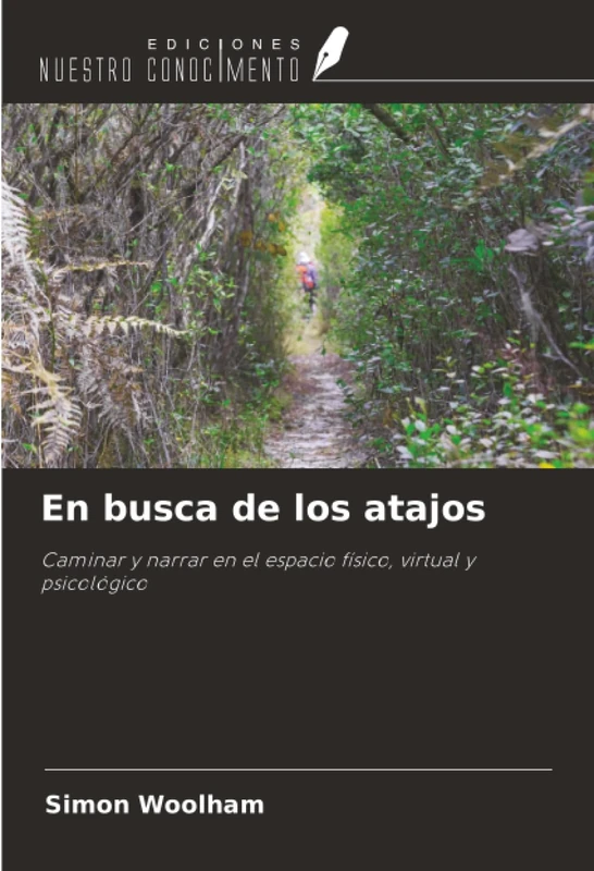 En busca de los atajos: Caminar y narrar en el espacio físico, virtual y psicológico