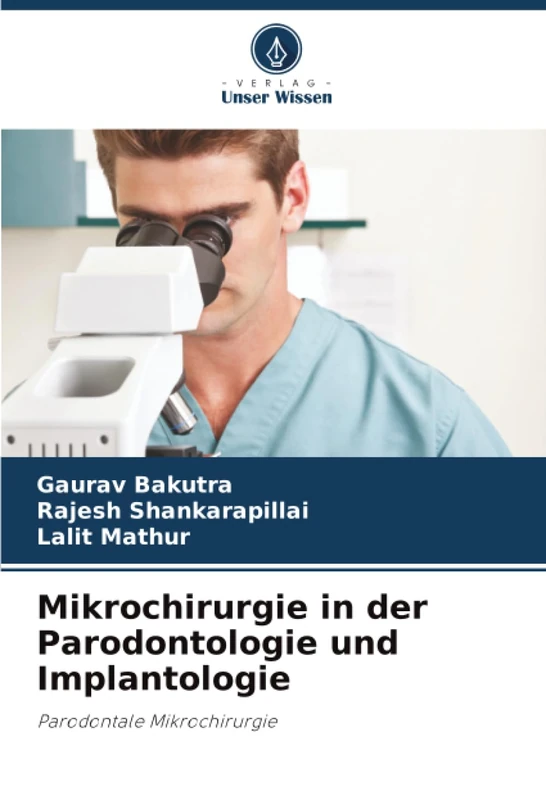 Mikrochirurgie in der Parodontologie und Implantologie: Parodontale Mikrochirurgie