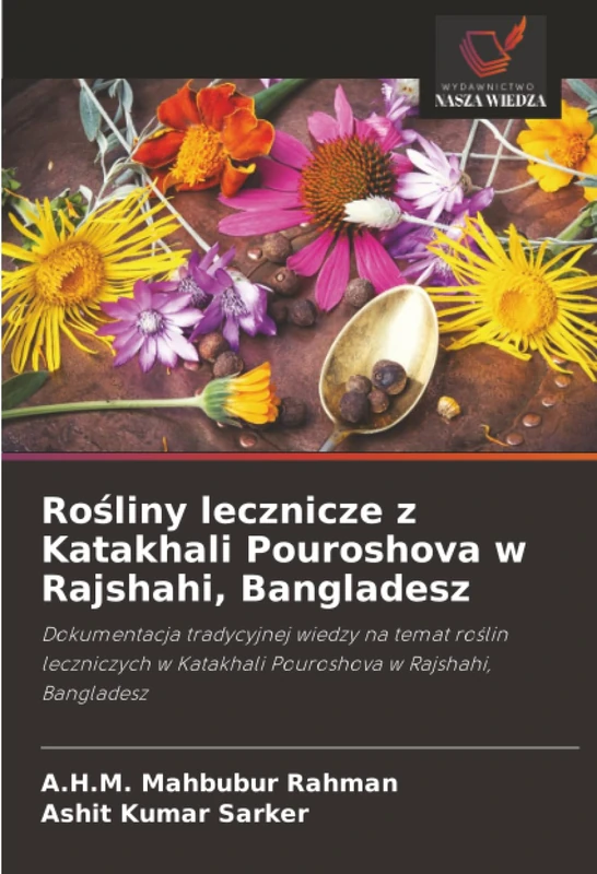 Rośliny lecznicze z Katakhali Pouroshova w Rajshahi, Bangladesz: Dokumentacja tradycyjnej wiedzy na temat roślin leczniczych w Katakhali Pouroshova w Rajshahi, Bangladesz