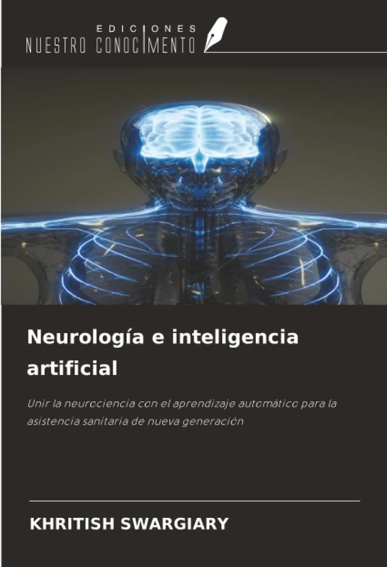 Neurología e inteligencia artificial: Unir la neurociencia con el aprendizaje automático para la asistencia sanitaria de nueva generación
