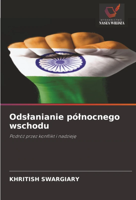 Odsłanianie północnego wschodu: Podróż przez konflikt i nadzieję: Podró¿ przez konflikt i nadziej¿