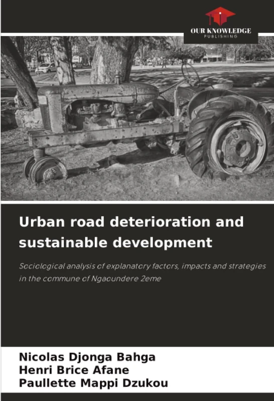 Urban road deterioration and sustainable development: Sociological analysis of explanatory factors, impacts and strategies in the commune of Ngaoundere 2eme
