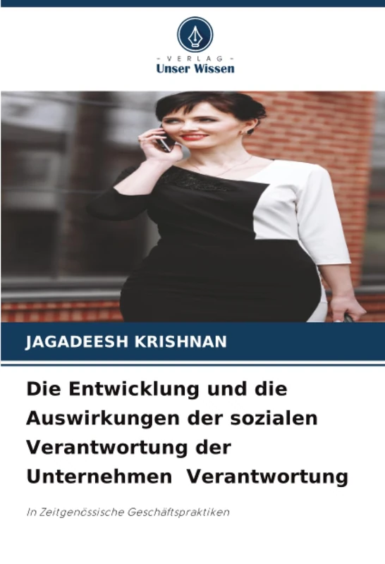 Die Entwicklung und die Auswirkungen der sozialen Verantwortung der Unternehmen Verantwortung: In Zeitgenössische Geschäftspraktiken