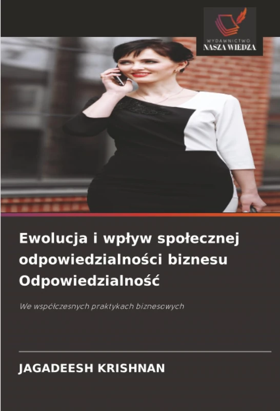 Ewolucja i wpływ społecznej odpowiedzialności biznesu Odpowiedzialność: We współczesnych praktykach biznesowych