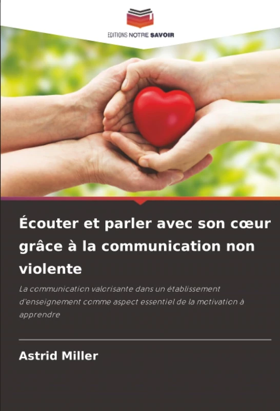 Écouter et parler avec son cœur grâce à la communication non violente: La communication valorisante dans un établissement d'enseignement comme aspect essentiel de la motivation à apprendre - Image 1