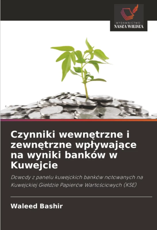 Czynniki wewnętrzne i zewnętrzne wpływające na wyniki banków w Kuwejcie: Dowody z panelu kuwejckich banków notowanych na Kuwejckiej Giełdzie Papierów Wartościowych (KSE)