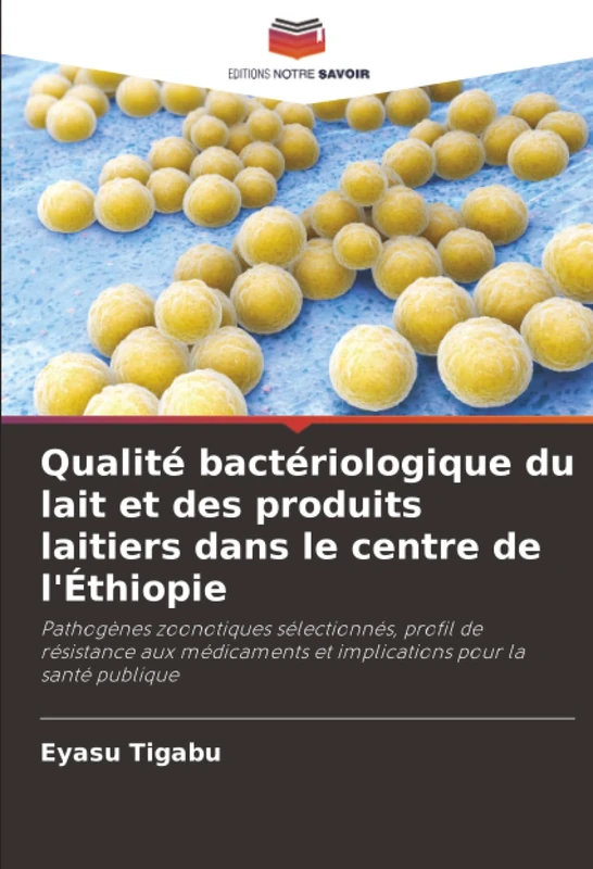 Qualité bactériologique du lait et des produits laitiers dans le centre de l'Éthiopie: Pathogènes zoonotiques sélectionnés, profil de résistance aux médicaments et implications pour la santé publique