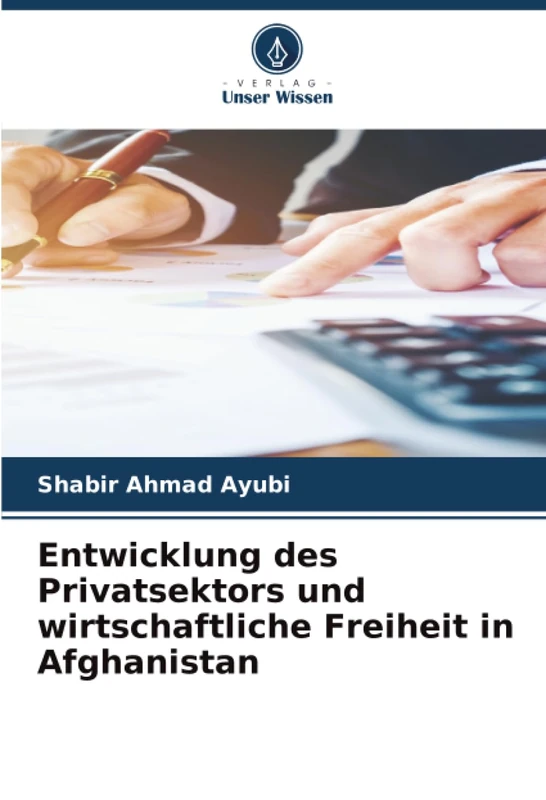Entwicklung des Privatsektors und wirtschaftliche Freiheit in Afghanistan