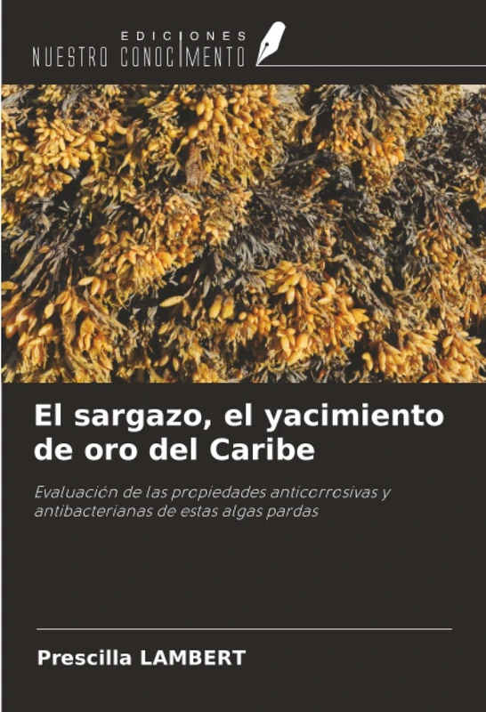 El sargazo, el yacimiento de oro del Caribe: Evaluación de las propiedades anticorrosivas y antibacterianas de estas algas pardas