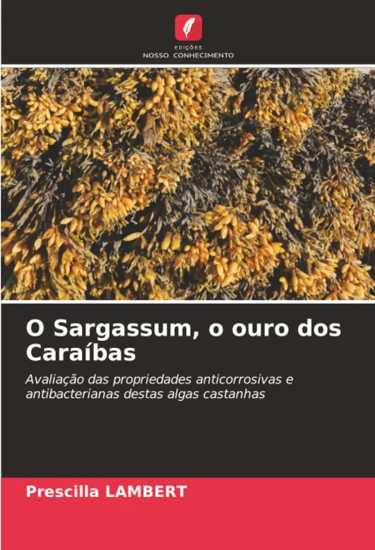 O Sargassum, o ouro dos Caraíbas: Avaliação das propriedades anticorrosivas e antibacterianas destas algas castanhas