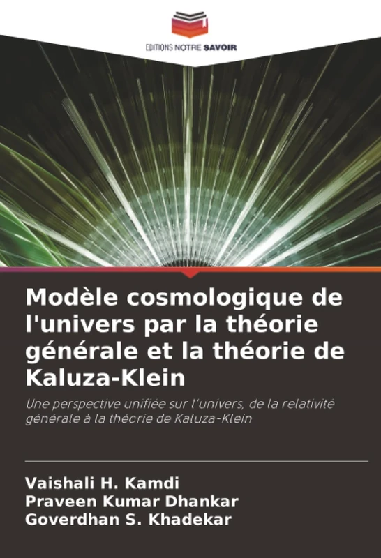 Modèle cosmologique de l'univers par la théorie générale et la théorie de Kaluza-Klein: Une perspective unifiée sur l'univers, de la relativité générale à la théorie de Kaluza-Klein