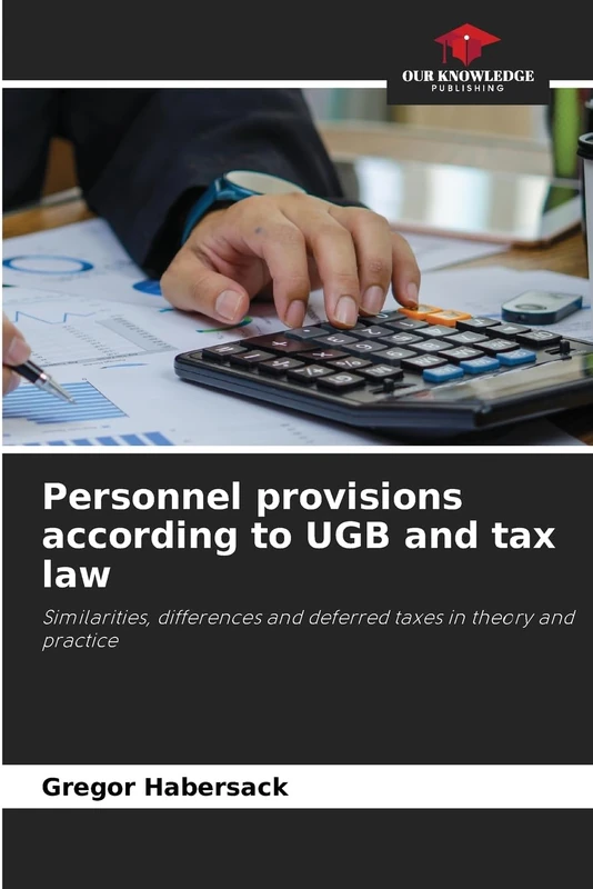 Personnel provisions according to UGB and tax law: Similarities, differences and deferred taxes in theory and practice