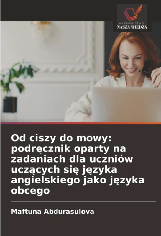 Od ciszy do mowy: podręcznik oparty na zadaniach dla uczniów uczących się języka angielskiego jako języka obcego - Image 1