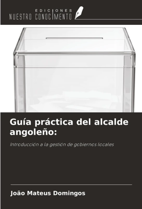 Guía práctica del alcalde angoleño:: Introducción a la gestión de gobiernos locales