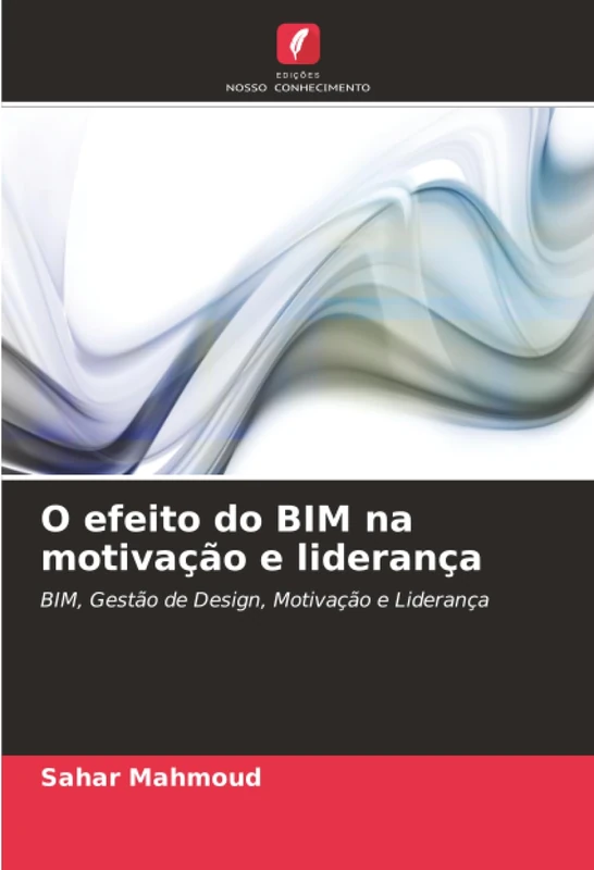 O efeito do BIM na motivação e liderança: BIM, Gestão de Design, Motivação e Liderança