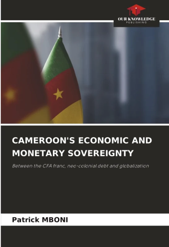 CAMEROON'S ECONOMIC AND MONETARY SOVEREIGNTY: Between the CFA franc, neo-colonial debt and globalization