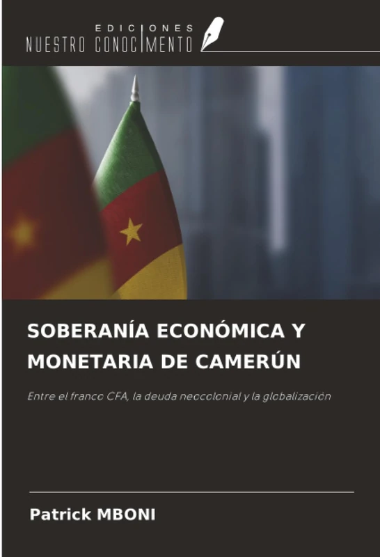 SOBERANÍA ECONÓMICA Y MONETARIA DE CAMERÚN: Entre el franco CFA, la deuda neocolonial y la globalización