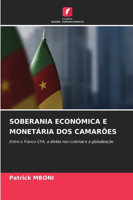 SOBERANIA ECONÓMICA E MONETÁRIA DOS CAMARÕES: Entre o franco CFA, a dívida neo-colonial e a globalização