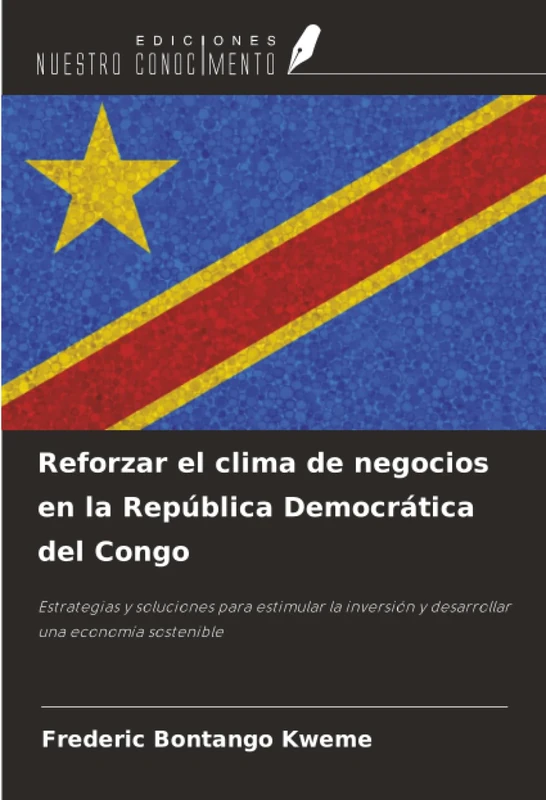 Reforzar el clima de negocios en la República Democrática del Congo: Estrategias y soluciones para estimular la inversión y desarrollar una economía sostenible