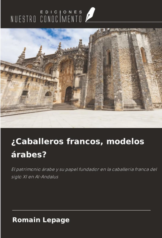 ¿Caballeros francos, modelos árabes?: El patrimonio árabe y su papel fundador en la caballería franca del siglo XI en Al-Andalus