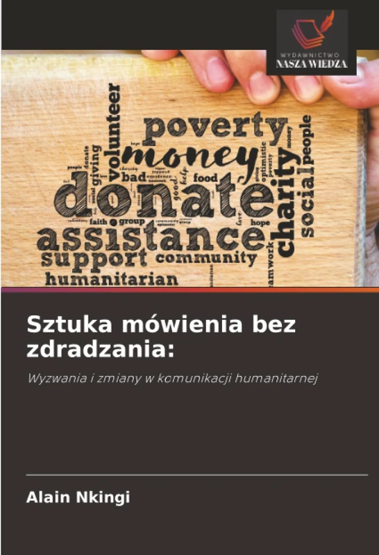 Sztuka mówienia bez zdradzania:: Wyzwania i zmiany w komunikacji humanitarnej