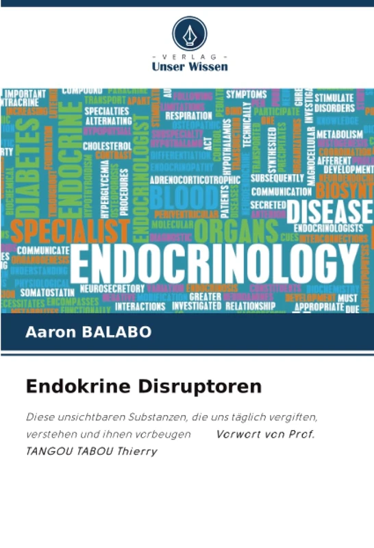 Endokrine Disruptoren: Diese unsichtbaren Substanzen, die uns täglich vergiften, verstehen und ihnen vorbeugen Vorwort von Prof. TANGOU TABOU Thierry