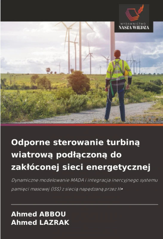 Odporne sterowanie turbiną wiatrową podłączoną do zakłóconej sieci energetycznej: Dynamiczne modelowanie MADA i integracja inercyjnego systemu pamięci masowej (ISS) z siecią napędzaną przez H∞