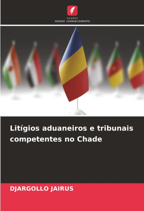 Litígios aduaneiros e tribunais competentes no Chade