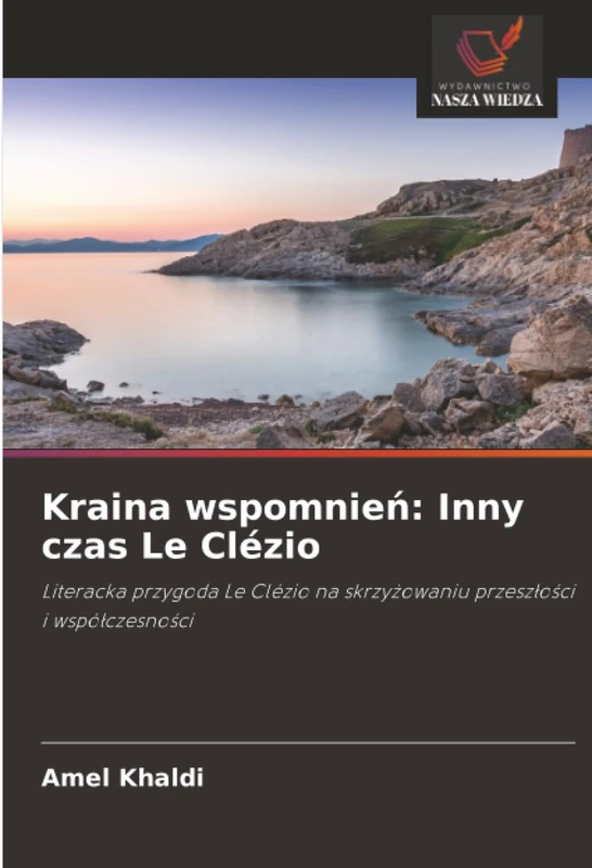 Kraina wspomnień: Inny czas Le Clézio: Literacka przygoda Le Clézio na skrzyżowaniu przeszłości i współczesności