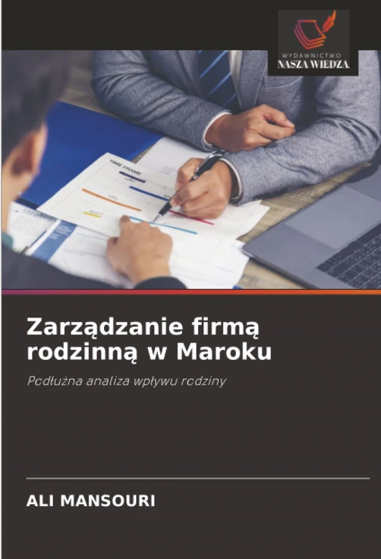 Zarządzanie firmą rodzinną w Maroku: Podłużna analiza wpływu rodziny: Pod¿u¿na analiza wp¿ywu rodziny