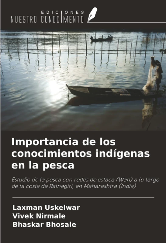 Importancia de los conocimientos indígenas en la pesca: Estudio de la pesca con redes de estaca (Wan) a lo largo de la costa de Ratnagiri, en Maharashtra (India)