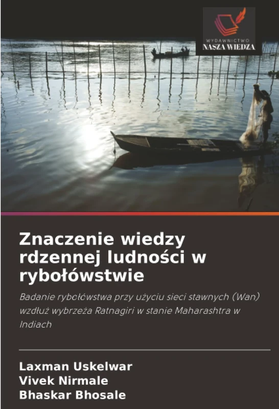 Znaczenie wiedzy rdzennej ludności w rybołówstwie: Badanie rybołówstwa przy użyciu sieci stawnych (Wan) wzdłuż wybrzeża Ratnagiri w stanie Maharashtra ... Ratnagiri w stanie Maharashtra w Indiach