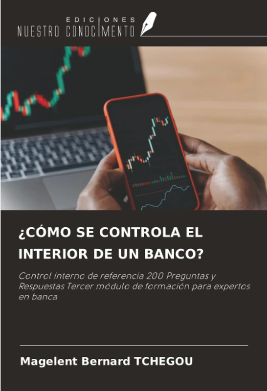 ¿CÓMO SE CONTROLA EL INTERIOR DE UN BANCO?: Control interno de referencia 200 Preguntas y Respuestas Tercer módulo de formación para expertos en banca