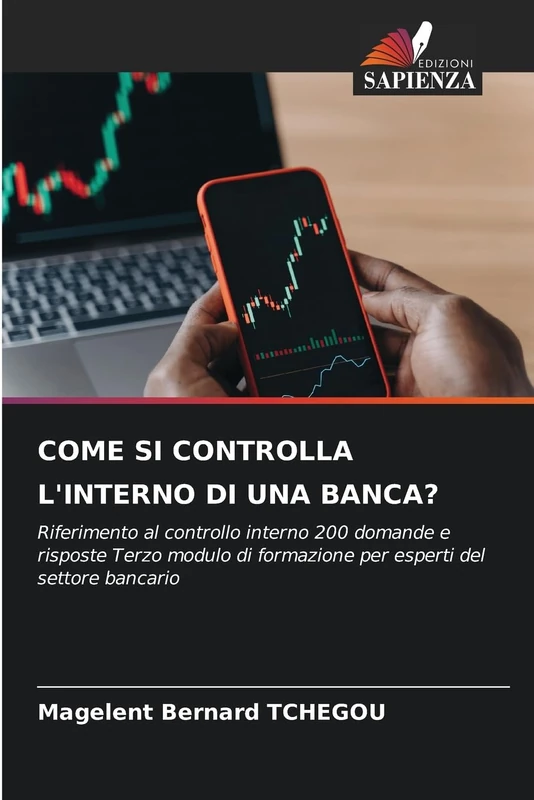 COME SI CONTROLLA L'INTERNO DI UNA BANCA?: Riferimento al controllo interno 200 domande e risposte Terzo modulo di formazione per esperti del settore bancario - Image 1